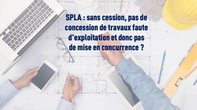 SPL concession travaux aménagement cession mise en concurrence commande publique aménagement
